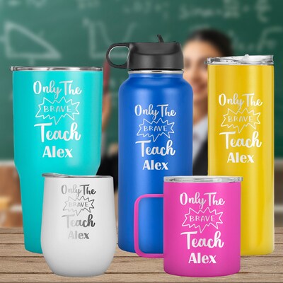 Only The Brave Teach, Teacher Appreciation, Inspire Teacher Tumbler , Teacher Day Gift, Custom Name Mug, Teacher Travel Tumbler - image1